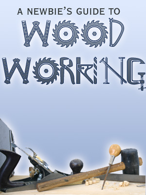 A Newbie S Guide To Wood Working